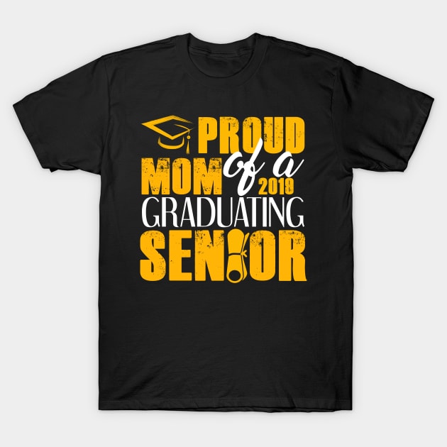 Proud Mom of 2019 Senior Graduation T-Shirt by zellaarts